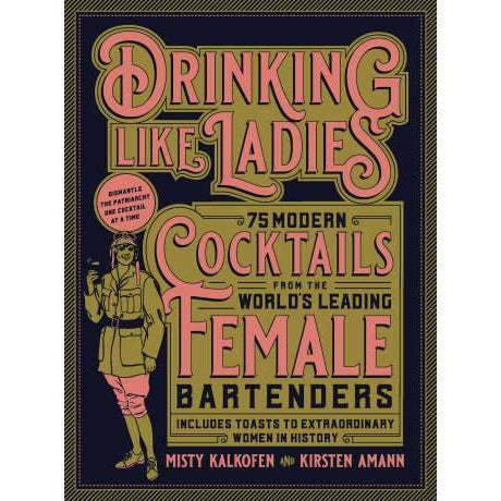 Drinking Like Ladies | 75 Modern Cocktails from the World's Leading Female Bartenders