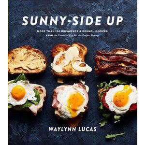 Sunny-Side Up | More Than 100 Breakfast & Brunch Recipes from the Essential Egg to the Perfect Pastry