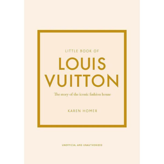 Little Book of Louis Vuitton: The Story of the Iconic Fashion House