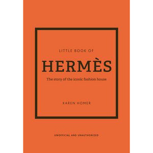 The Little Book of Hermès: The Story of the Iconic Fashion House