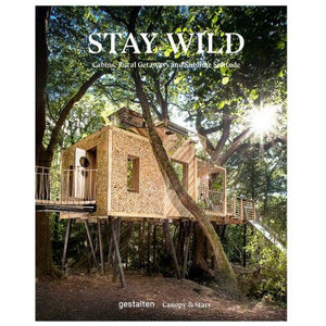 Stay Wild: Cabins, Rural Getaways and Sublime Solitude