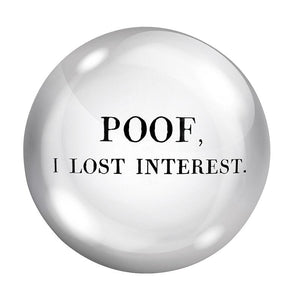 Paper Weight - Poof, I Lost Interest