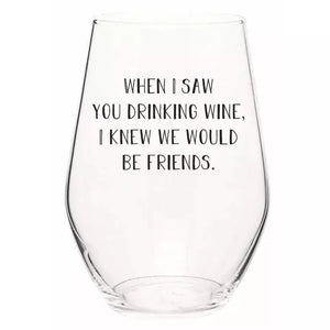 Wine Glass  - When I saw you drinking wine....
