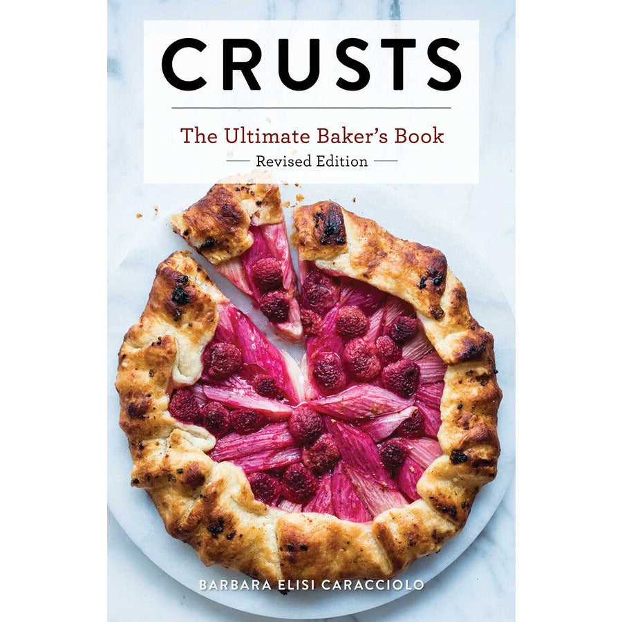 Crusts: The Revised Edition The Ultimate Baker's Book Revised Edition (Baking Cookbook, Recipes from Bakeries, Books for Foodies, Home Chef Gifts)