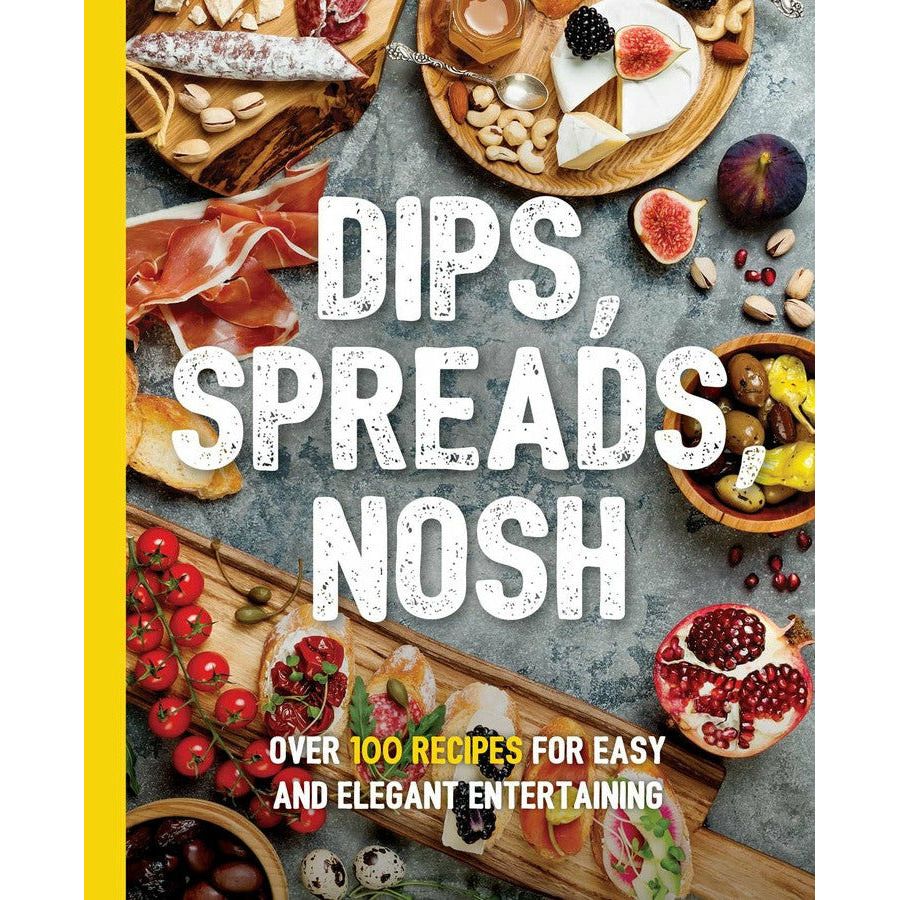 Dips, Spreads, Nosh | Over 100 Recipes for Easy and Elegant Entertainment