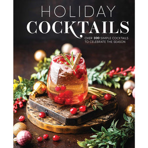 Holiday Cocktails | Over 100 Simple Cocktails to Celebrate the Seaso