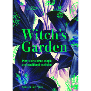 The Witch's Garden | Plants in Folklore, Magic and Traditional Medicine
