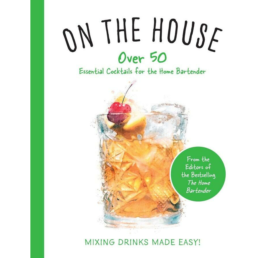 On the House | Over 100 Essential Tips and Recipes for the Home Bartender