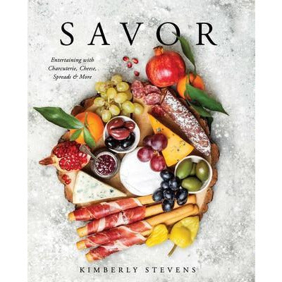 Savor |  Entertaining with Charcuterie, Cheese, Spreads & More