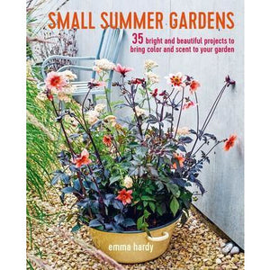 Small Summer Gardens | 35 bright and beautiful projects to bring color and scent to your garden