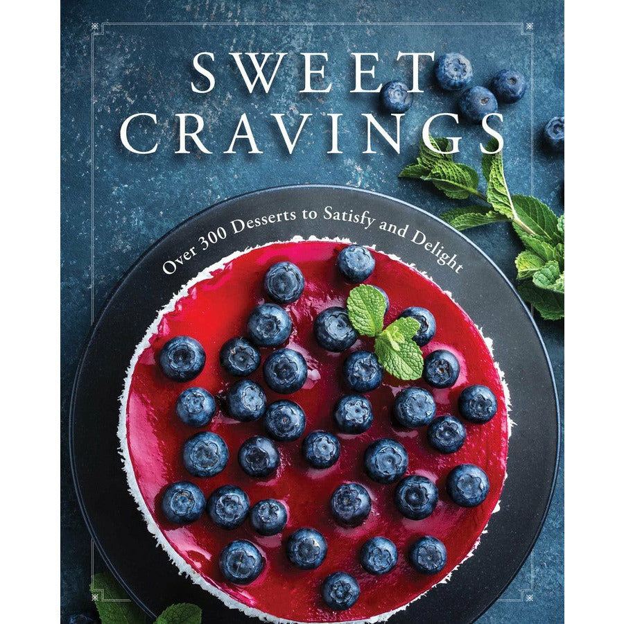 Sweet Cravings | Over 300 Desserts to Satisfy and Delight