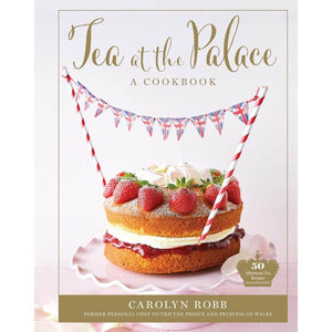 Tea at the Palace: A Cookbook | 50 Delicious Afternoon Tea Recipes