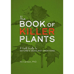 The Book of Killer Plants | A Field Guide to Nature's Deadliest Creations