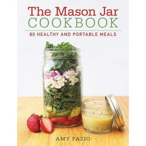 The Mason Jar Cookbook | 80 Healthy and Portable Meals for breakfast, lunch and dinner