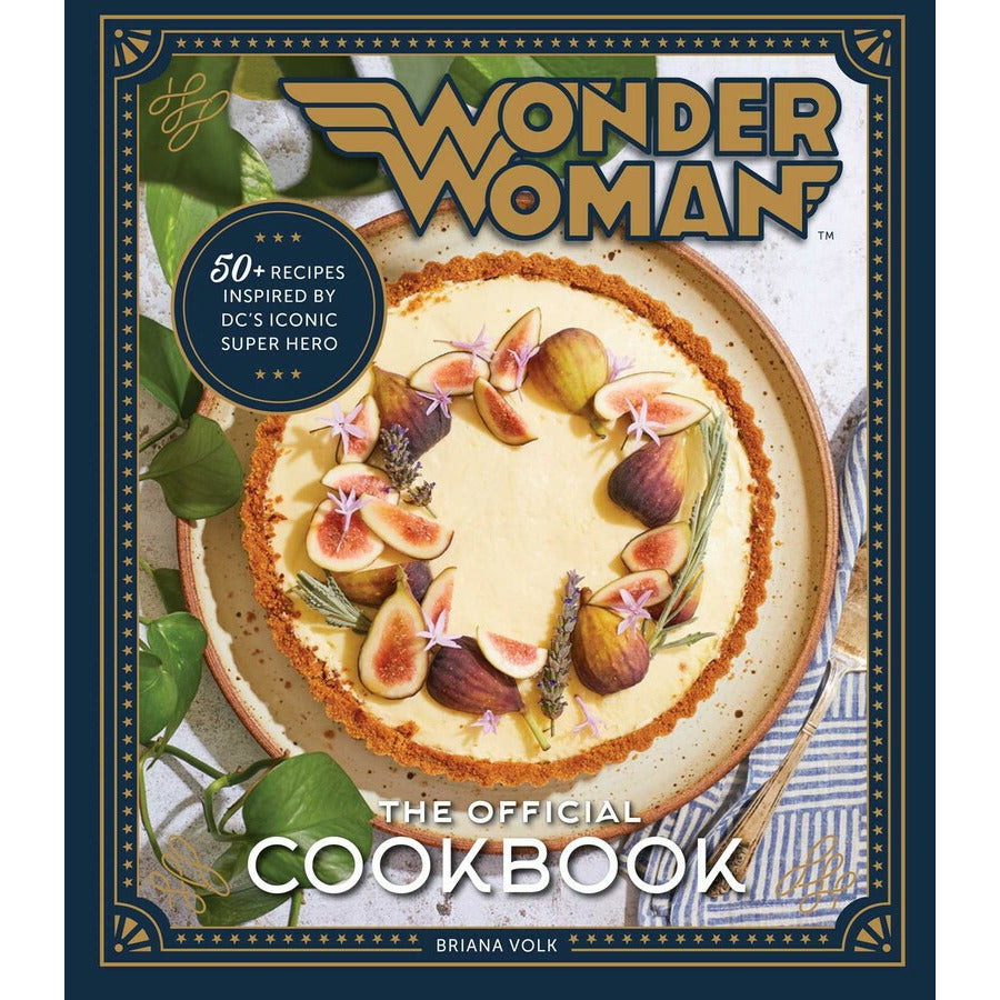 Wonder Woman: The Official Cookbook | Over Fifty Recipes Inspired by DC's Iconic Super Hero